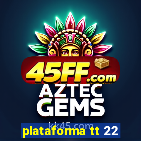 plataforma tt 22
